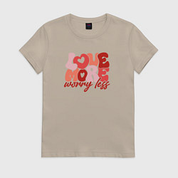 Женская футболка Love more worry less