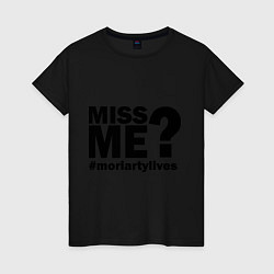Женская футболка Miss me? Moriarty
