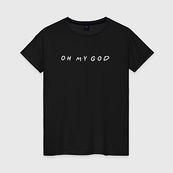Футболка хлопковая женская Oh my god - Friends, цвет: черный