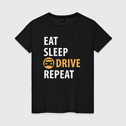 Женская футболка Eat sleep drive