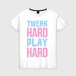Женская футболка Twerk Hard