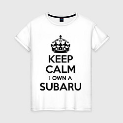 Женская футболка Keep Calm & I own a Subaru