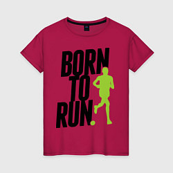 Женская футболка Рожден для бега