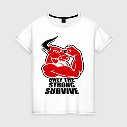 Женская футболка Only the strong survive