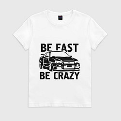 Женская футболка Be fast be crazy