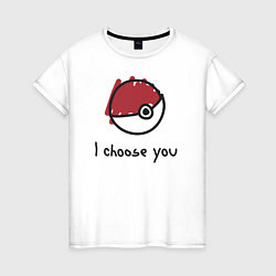 Женская футболка I choose you