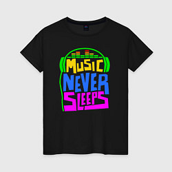 Женская футболка Music never sleeps