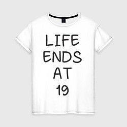Женская футболка Life ends at 19