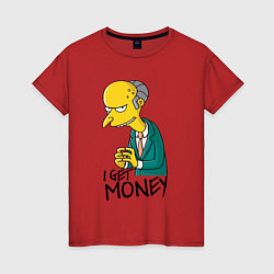 Женская футболка Mr. Burns: I get money