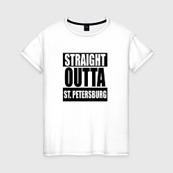 Женская футболка Straight Outta St. Petersburg