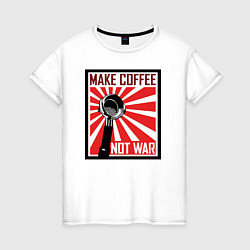Женская футболка Make coffee not war
